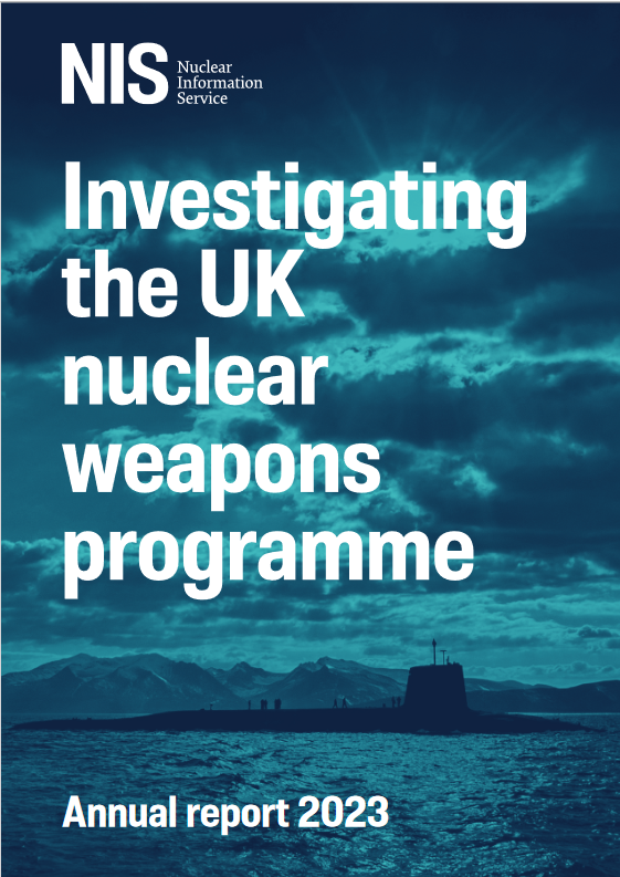 Front cover of NIS annual report 2023. Text reads Investigating the UK nuclear weapons programme. background is nuclear powered and armed Vanguard class submarine HMS Victorious on the Clyde.